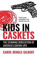 Kids in Caskets: The Stunning Dereliction of America's Grown-ups B0C6BQJDKQ Book Cover