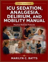 ICU Sedation, Analgesia, Delirium, and Mobility Manual: Practical Bedside Protocols B0HFPM97RB Book Cover