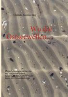 Wo die Ostseewellen...: Meine Lebensgeschichte, ein Auf und Ab zwischen Bangen, Hoffen, Liebe und der Kunst der Ostseemediziner 3839143411 Book Cover