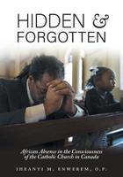Hidden and Forgotten: African Absence in the Consciousness of the Catholic Church in Canada 1525537628 Book Cover