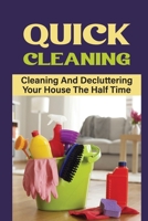 Quick Cleaning: Cleaning And Decluttering Your House The Half Time: Time Saving Cleaning Tools B09FSCG18C Book Cover