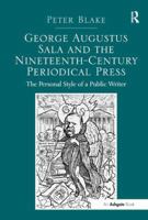 George Augustus Sala and the Nineteenth-Century Periodical Press: The Personal Style of a Public Writer 0367879999 Book Cover