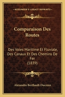 Comparaison Des Routes: Des Voies Maritime Et Fluviale, Des Canaux Et Des Chemins De Fer (1839) 127432176X Book Cover