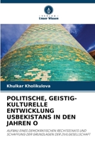 POLITISCHE, GEISTIG-KULTURELLE ENTWICKLUNG USBEKISTANS IN DEN JAHREN O: AUFBAU EINES DEMOKRATISCHEN RECHTSSTAATS UND SCHAFFUNG DER GRUNDLAGEN DER ZIVILGESELLSCHAFT 6206292509 Book Cover