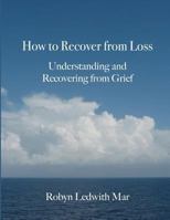 How to Recover from Loss: Understanding and Recovering from Grief 1479134791 Book Cover