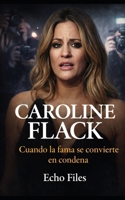 CAROLINE FLACK: Cuando la fama se convierte en condena (ECHO FILES) (Spanish Edition) B0GTD8RGSY Book Cover