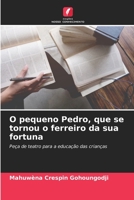 O pequeno Pedro, que se tornou o ferreiro da sua fortuna: Peça de teatro para a educação das crianças 620602430X Book Cover