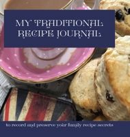 My Traditional Recipe Journal: to record and preserve your family recipe secrets 1910853267 Book Cover