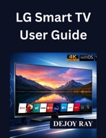 LG Smart TV User Guide: Full Setup Instructions, and How to Fix Common Issues B0GKJ46C8G Book Cover