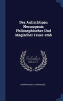 Des Aufrichtigen Hermogenis Philosophischer Und Magischer Feuer-stab 1021296279 Book Cover