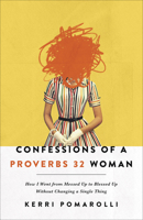 Confessions of a Proverbs 32 Woman: How I Went from Messed Up to Blessed Up Without Changing a Single Thing 0736977481 Book Cover