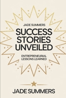 Success Stories Unveiled (Business & Entrepreneurship: Your Path to Success) B0DQGMGQTV Book Cover