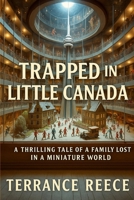 Trapped in Little Canada: A Thrilling Tale of a Family Lost in a Miniature World B0FGTNP72F Book Cover