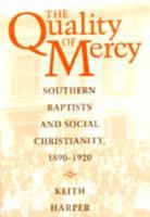 The Quality of Mercy: Southern Baptists and Social Christianity, 1890-1920 0817308148 Book Cover