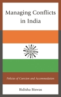 Managing Conflicts in India: Policies of Coercion and Accommodation 0739187546 Book Cover