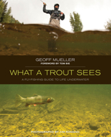 What a Trout Sees: A Fly-Fishing Guide to Life Underwater 0762779845 Book Cover