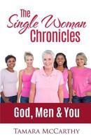 The Single Woman Chronicles: God, Men & You 1532881398 Book Cover