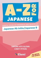 A-Z for Japanese: Japanese AB Initio/Japanese B: Essential Vocabulary Organized by Topic for IB Diploma 1739467019 Book Cover