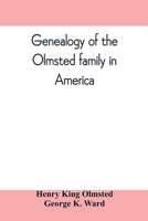 Genealogy of the Olmsted family in America: embracing the descendants of James and Richard Olmsted and covering a period of nearly three centuries, 1632-1912 9353809835 Book Cover