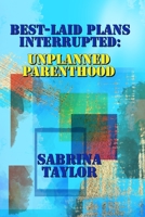 Best-Laid Plans Interrupted: Unplanned Parenthood B09XSSDPKK Book Cover