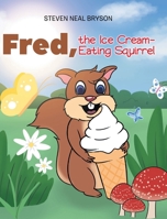 Fred, the Ice Cream-Eating Squirrel 1098057309 Book Cover
