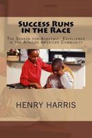 Success Runs in the Race: The Search for Academic Excellence in the African American Community 1986277259 Book Cover