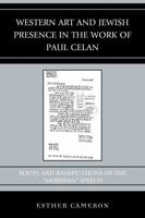 Western Art and Jewish Presence in the Work of Paul Celan: Roots and Ramifications of the Meridian Speech 0739184121 Book Cover