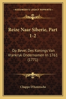 Reize Naar Siberie, Part 1-2: Op Bevel Des Konings Van Vrankryk Ondernomen In 1761 (1771) 1120024390 Book Cover