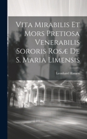 Vita Mirabilis Et Mors Pretiosa Venerabilis Sororis Rosæ De S. Maria Limensis 1021619507 Book Cover
