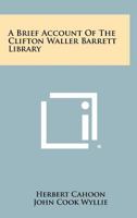 A Brief Account of the Clifton Waller Barrett Library 1258298783 Book Cover