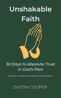 Unshakable Faith: 30 Days to Absolute Trust in God’s Plan: Volume XI: God’s Promises for Every Season B0FSRMZCSV Book Cover