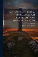 Addenda ... in Edit 2. Ephemerologii Ecclesiastico-Rubricistici Novi 127515414X Book Cover