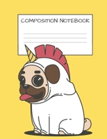 Composition Book: Cute Pug Unicorn Book for Kids Dog Lovers Unicorn Lovers Elementary School Wide Ruled 120 Pages 1686665431 Book Cover