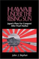 Hawaii Under the Rising Sun: Japan's Plans for Conquest After Pearl Harbor 082480872X Book Cover