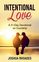 Intentional Love A 31-Day Devotional on Courtship B0DV26C553 Book Cover