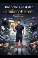 Die hohe Kunst der Familien-Ausrede: Ein edles satirisches Handbuch für stilvolle Notlügen, elegante Fluchtmanöver und verwandtschaftlich geprüfte Abwesenheitskunst (German Edition) B0HDR5F3RH Book Cover
