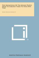 The Migrations of the Jewish People from Its Earliest Times to Our Own Time: History Through Literature, V1 1258648199 Book Cover