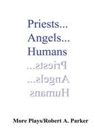 Priests...Angels...Humans 1387528130 Book Cover