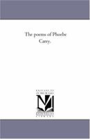 The poems of Phoebe Carey 1425516947 Book Cover