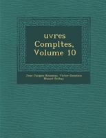 Oeuvres Complettes de J. J. Rousseau, Citoyen de Gen�ve, Vol. 10 (Classic Reprint) 1173187219 Book Cover