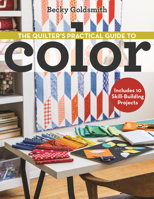 The Quilter's Practical Guide to Color: Includes 10 Skill-Building Projects 1607058642 Book Cover