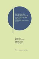 Health Care Systems in Japan and the United States: A Simulation Study and Policy Analysis (Research Monographs in Japan-U.S. Business and Economics) 079239948X Book Cover