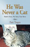 HE WAS NEVER A CAT: Knick's Story, My Story, Your Story 1609104692 Book Cover