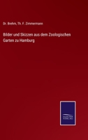 Bilder Und Skizzen Aus Dem Zoologischen Garten Zu Hamburg 3741101605 Book Cover