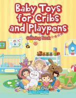 Baby Toys for Cribs and Playpens Coloring Book 168327623X Book Cover