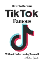 How To Become TikTok Famous 1693909545 Book Cover