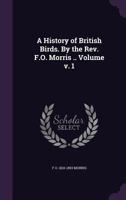 A History of British Birds, Volume 1 1359183426 Book Cover