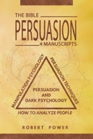 Persuasion: The Bible: 4 Manuscripts: How To Analyze People, Manipulation Psychology, Persuasion Techniques, Persuasion And Dark Psychology B08N3MYQVJ Book Cover