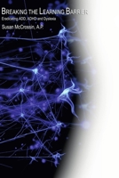 Breaking the Learning Barrier: Eradicating Add, ADHD, and Dyslexia 0976109603 Book Cover