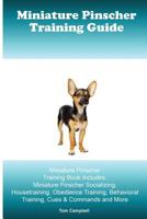 Miniature Pinscher Training Guide. Miniature Pinscher Training Book Includes: Miniature Pinscher Socializing, Housetraining, Obedience Training, Behavioral Training, Cues & Commands and More 1519614071 Book Cover